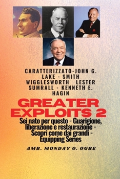 Paperback Greater Exploits - 2 - John G. Lake - Smith Wigglesworth - Lester Sumrall - Kenneth E. Hagin: John G. Lake - Smith Wigglesworth - Lester Sumrall - Ken [Italian] [Large Print] Book