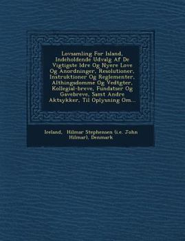 Paperback Lovsamling for Island, Indeholdende Udvalg AF de Vigtigste Ldre Og Nyere Love Og Anordninger, Resolutioner, Instruktioner Og Reglementer, Althingsdomm [Danish] Book
