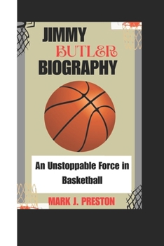 Paperback Jimmy Butler Biography: An Unstoppable Force in Basketball Book