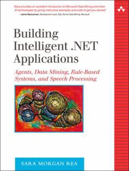 Paperback Building Intelligent .Net Applications: Agents, Data Mining, Rule-Based Systems, and Speech Processing Book
