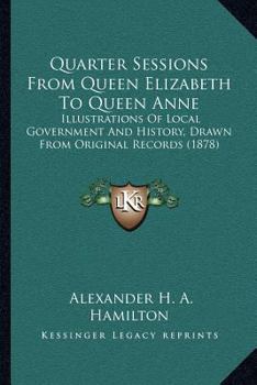 Quarter Sessions from Queen Elizabeth to Queen Anne
