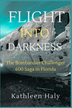 Paperback Flight Into Darkness: The Bombardier Challenger 600 Saga in Florida Book
