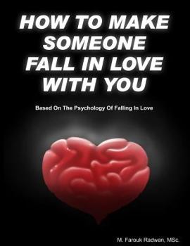 Paperback How to make someone fall in love with you: (Based on The psychology of falling in love) Book