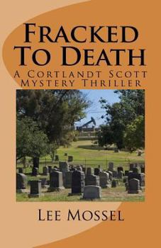 Paperback Fracked To Death: A Cortlandt Scott Mystery Thriller Book