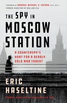 Hardcover The Spy in Moscow Station: A Counterspy's Hunt for a Deadly Cold War Threat Book