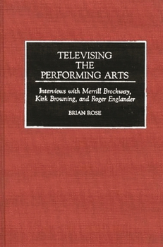 Hardcover Televising the Performing Arts: Interviews with Merrill Brockway, Kirk Browning, and Roger Englander Book