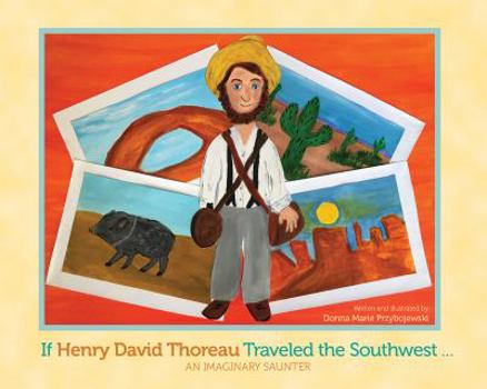 Hardcover If Henry David Thoreau Traveled the Southwest...An Imaginery Saunter Book