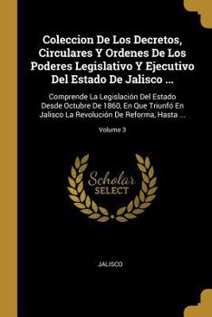 Paperback Coleccion De Los Decretos, Circulares Y Ordenes De Los Poderes Legislativo Y Ejecutivo Del Estado De Jalisco ...: Comprende La Legislación Del Estado [Spanish] Book