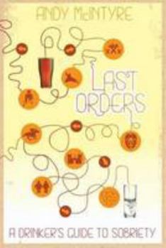 Paperback Last Orders: A Drinker's Guide to Sobriety Book