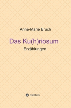 Hardcover Das Ku(h)riosum: Erzählungen [German] Book