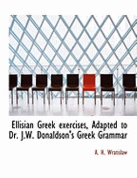 Paperback Ellisian Greek Exercises, Adapted to Dr. J.W. Donaldson's Greek Grammar [Large Print] Book