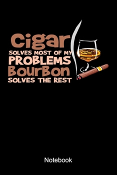 Paperback Cigar Solves Most Of My Problems Bourbon Solves The Rest Notebook: Cigar Tasting Notebook A Nice Bourbon Whiskey Cigar Smoker Gift Book