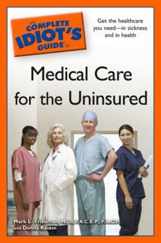 Paperback The Complete Idiot's Guide to Medical Care for the Uninsured Book