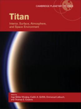 Titan: Interior, Surface, Atmosphere, and Space Environment - Book  of the Cambridge Planetary Science
