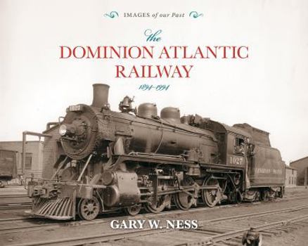 Paperback Dominion Atlantic Railway: 1894-1994 Book