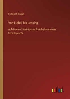 Paperback Von Luther bis Lessing: Aufsätze und Vorträge zur Geschichte unserer Schriftsprache [German] Book