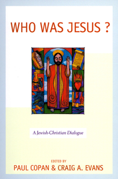 Who Was Jesus: A Jewish-Christian Dialogue