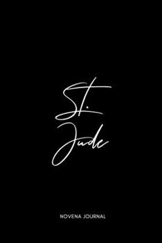 St. Jude Novena Journal: A Perfect Accompaniment to St. Jude Thaddeus Novena Prayers