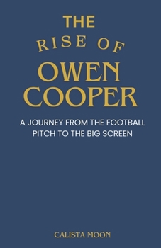 Paperback The Rise of Owen Cooper: A Journey From the Football Pitch to the Big Screen Book