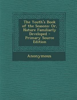 Paperback Youth's Book of the Seasons: Or, Nature Familiarly Developed Book