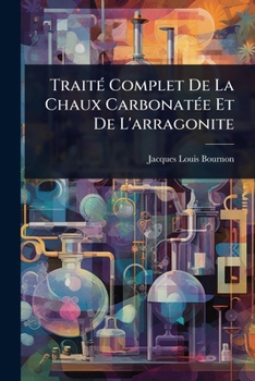 Paperback TraitÃ(c) Complet De La Chaux CarbonatÃ(c)e Et De L'arragonite [French] Book