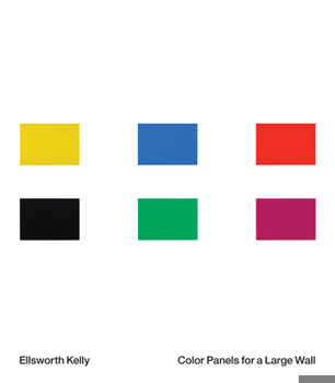 Ellsworth Kelly: Color Panels for a Large Wall