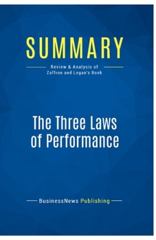 Paperback Summary: The Three Laws of Performance: Review and Analysis of Zaffron and Logan's Book