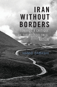 Hardcover Iran Without Borders: Towards a Critique of the Postcolonial Nation Book