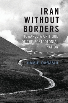 Hardcover Iran Without Borders: Towards a Critique of the Postcolonial Nation Book