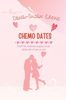 Paperback Chemo Dates: Stuff For Married Couples To Do While One Of You Is Sick Book