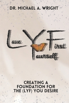 Paperback Love Yourself First (LYF): Creating a Foundation for the LYF You Desire Book