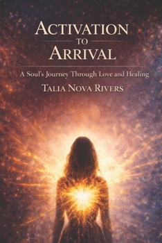 Paperback Activation To Arrival: A Soul's Journey Through Love and Healing Book