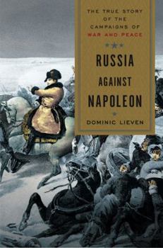 Hardcover Russia Against Napoleon: The True Story of the Campaigns of War and Peace Book