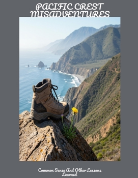 Paperback PACIFIC CREST MISADVENTURES Common Sense And Other Lessons Learned Book