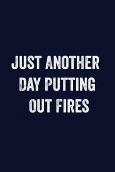 Just Another Day Putting Out Fires: Funny lined notebook 6x9 For Coworker,Employees Journal For writing And Note And Family Gift Ideas