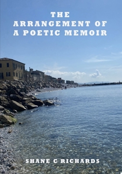 THE ARRANGEMENT OF A POETIC MEMOIR