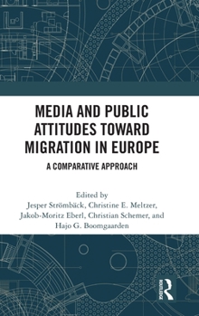 Hardcover Media and Public Attitudes Toward Migration in Europe: A Comparative Approach Book