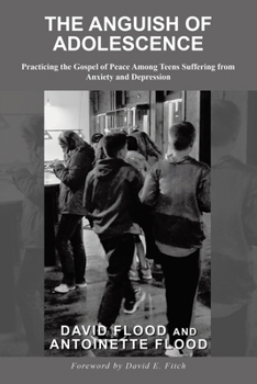 Paperback The Anguish of Adolescence: Practicing the Gospel of Peace Among Teens Suffering from Anxiety and Depression Book