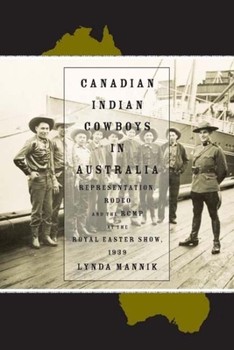 Paperback Canadian Indian Cowboys in Australia: Representation, Rodeo, and the Rcmp at the Royal Easter Show, 1939 Book