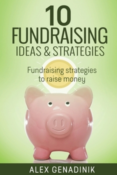 Paperback 10 Fundraising Ideas & Strategies: Fundraising strategies to raise money for your business Book