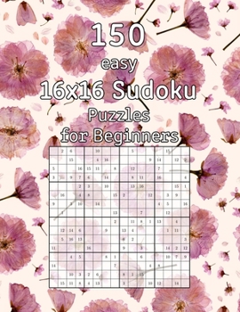 Paperback 150 easy 16x16 Sudoku Puzzles for Beginners: Perfect as a Gift for Grandma and Grandpa Logic Puzzles with Solutions Book