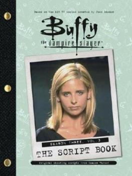Buffy the Vampire Slayer: The Script Book: Season Three, Volume 3 (Buffy the Vampire Slayer) - Book #3 of the Buffy the Vampire Slayer: The Script Book Season Three
