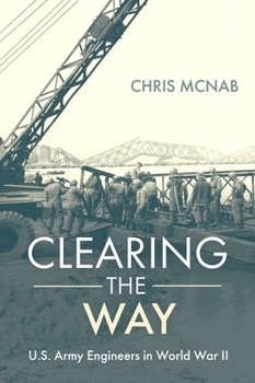 Hardcover Clearing the Way: U.S. Army Engineers in World War II Book