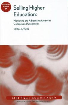 Paperback Selling Higher Education: Marketing and Advertising America's Colleges and Universities Book