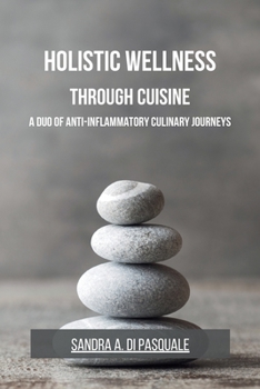 Holistic Wellness Through Cuisine: A Duo of Anti-Inflammatory Culinary Journeys