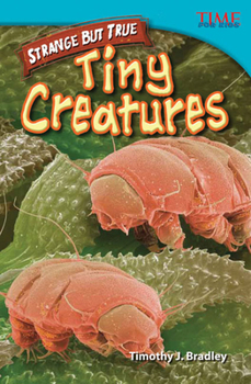 Strange But True: Tiny Creatures (Library Bound) (Advanced Plus) - Book  of the TIME For Kids en Español ~ Level 4