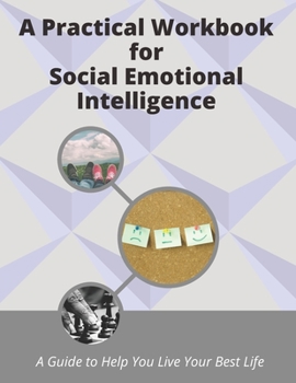 Paperback A Practical Workbook for Social Emotional Intelligence: a guide to help you live your best life Book