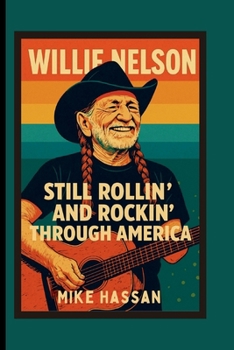 WILLIE NELSON Still Rollin’ and Rockin’ Through America