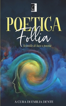 Paperback Poetica follia: Scintille di luce e poesia [Italian] Book