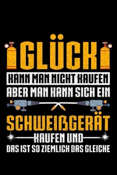 Paperback Glück Kann Man Nicht Kaufen Aber Man Kann Sich Ein Schweißgerät Haufen Und Das Ist So Zeimlich Das Gleiche: Jahreskalender für das Jahr 2020 Din-A5 Fo [German] Book